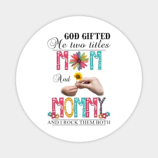 Vintage God Gifted Me Two Titles Mom And Mommy Wildflower Hands Flower Happy Mothers Day Magnet